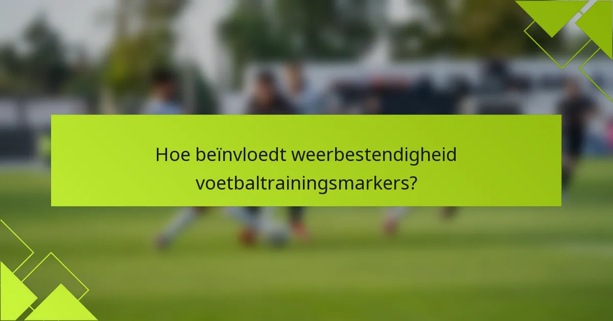 Hoe beïnvloedt weerbestendigheid voetbaltrainingsmarkers?