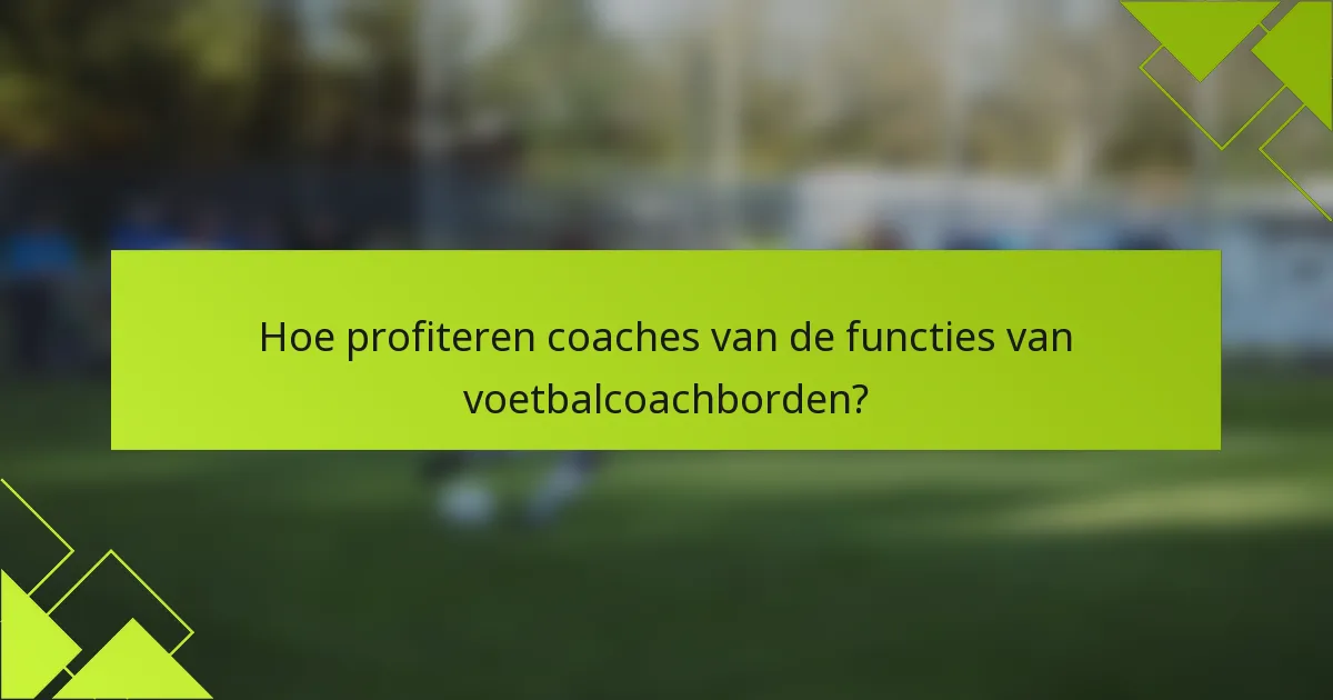Hoe profiteren coaches van de functies van voetbalcoachborden?