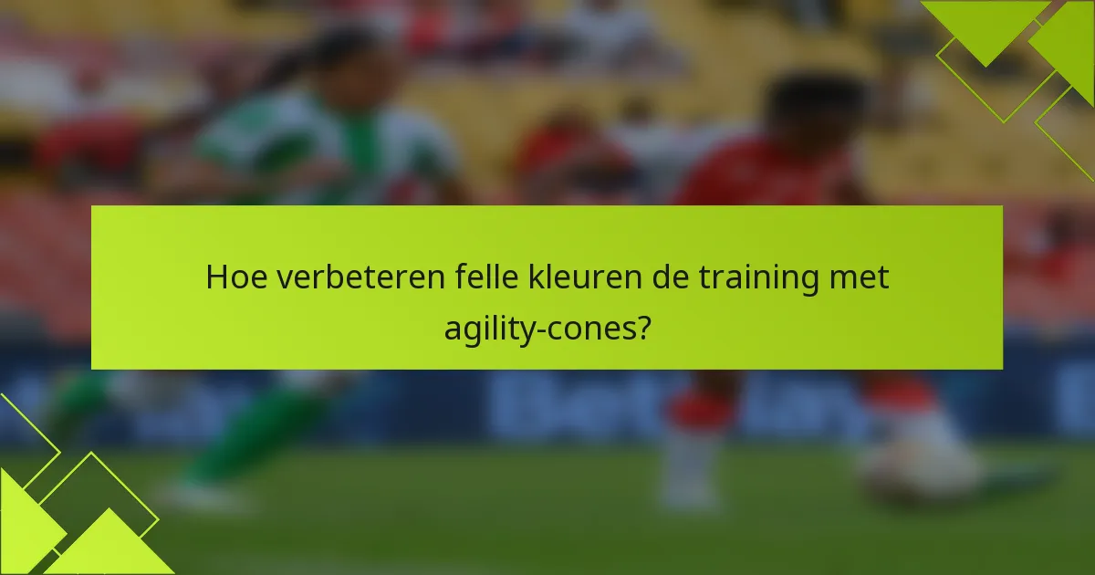 Hoe verbeteren felle kleuren de training met agility-cones?