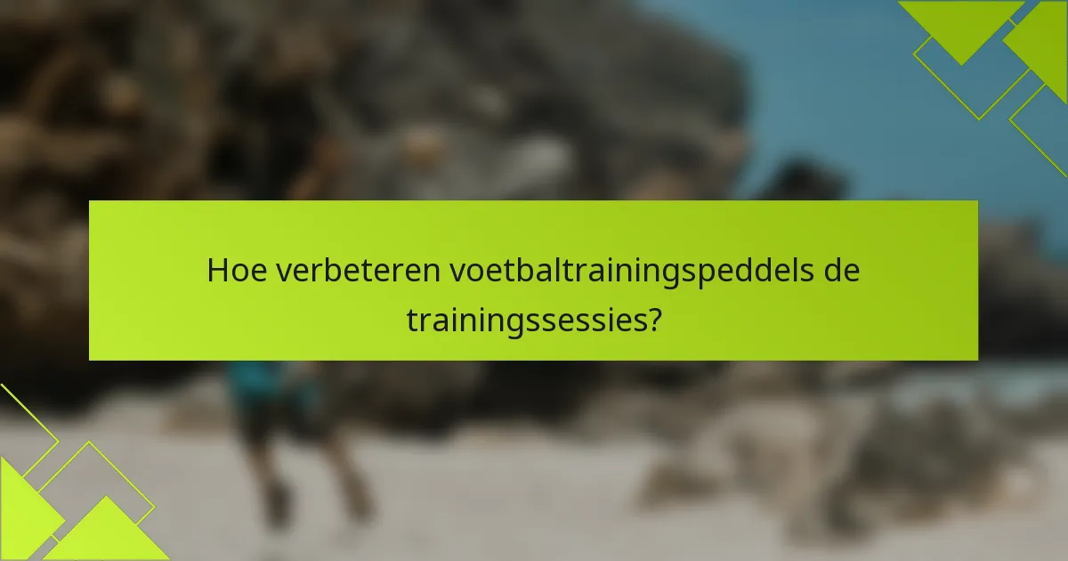 Hoe verbeteren voetbaltrainingspeddels de trainingssessies?