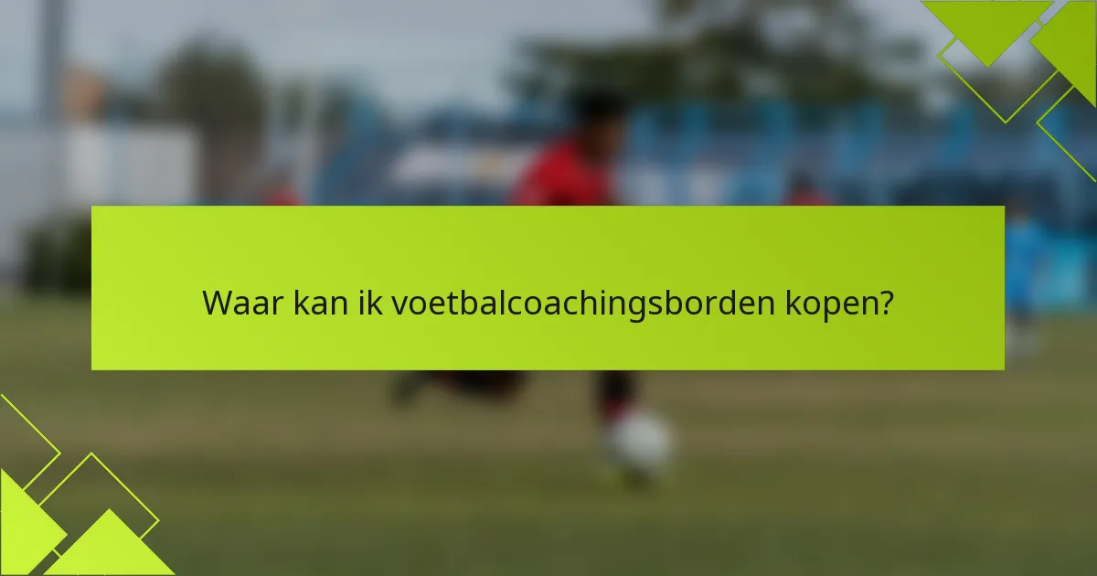Waar kan ik voetbalcoachingsborden kopen?