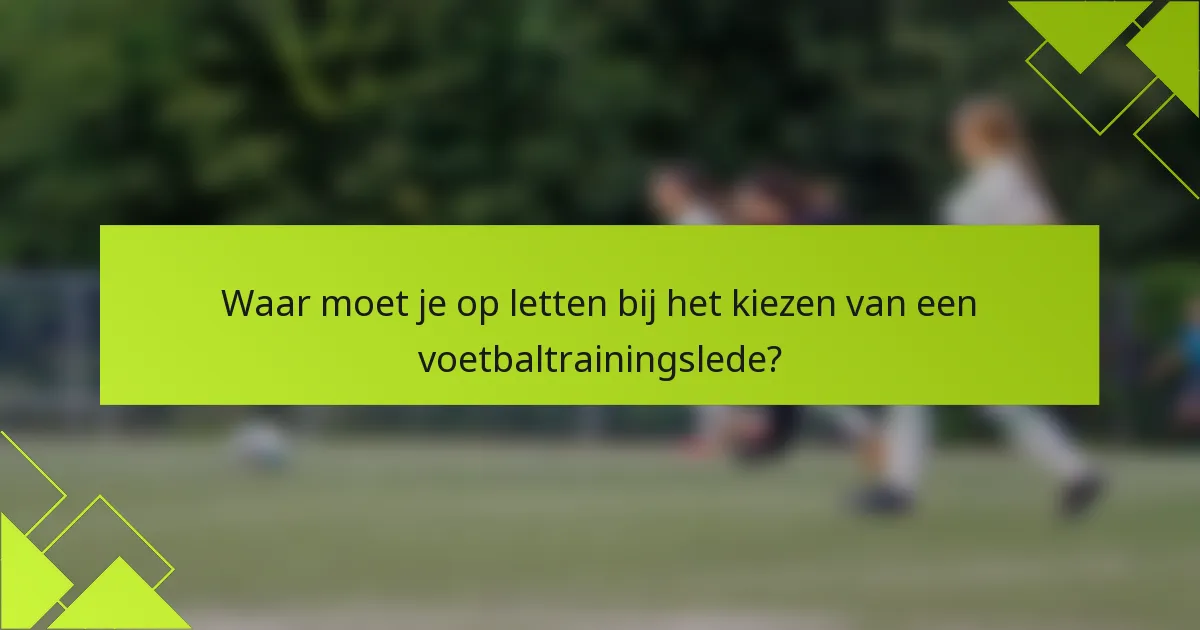 Waar moet je op letten bij het kiezen van een voetbaltrainingslede?
