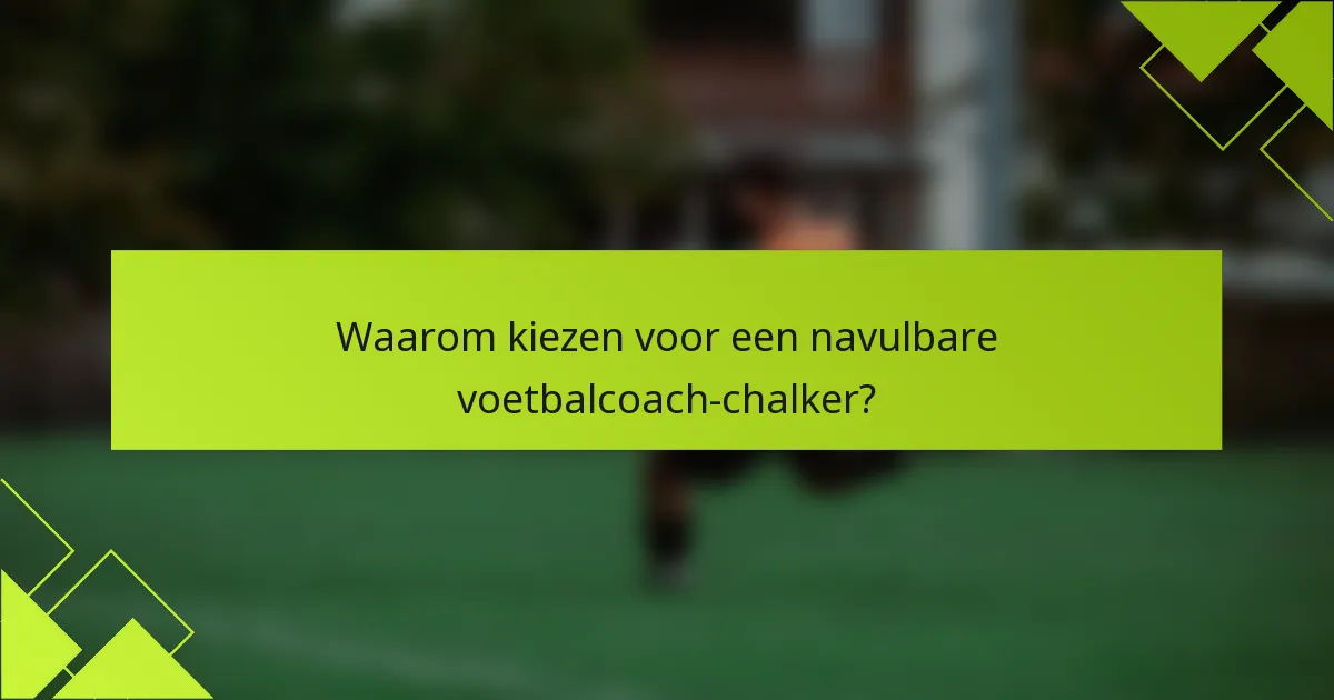 Waarom kiezen voor een navulbare voetbalcoach-chalker?