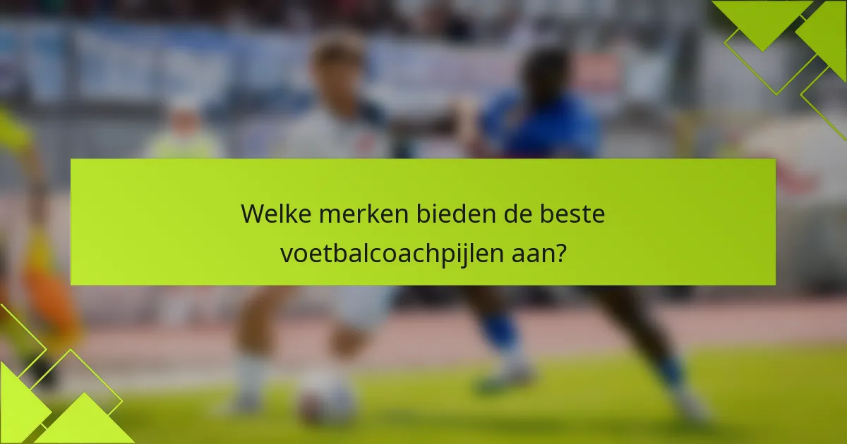 Welke merken bieden de beste voetbalcoachpijlen aan?