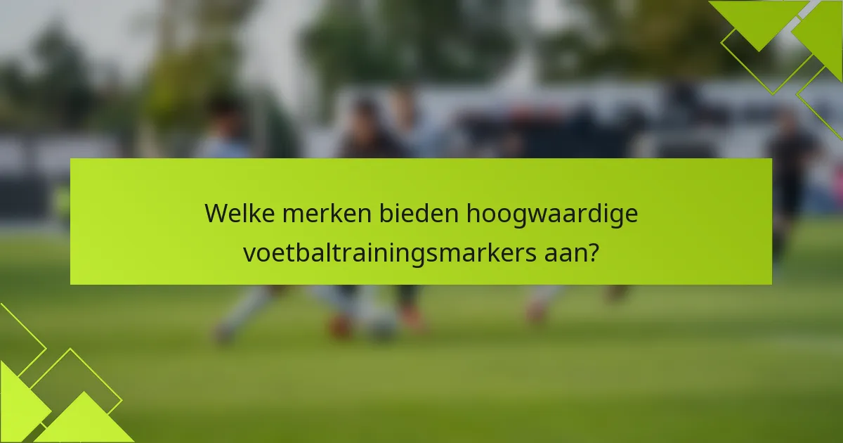 Welke merken bieden hoogwaardige voetbaltrainingsmarkers aan?